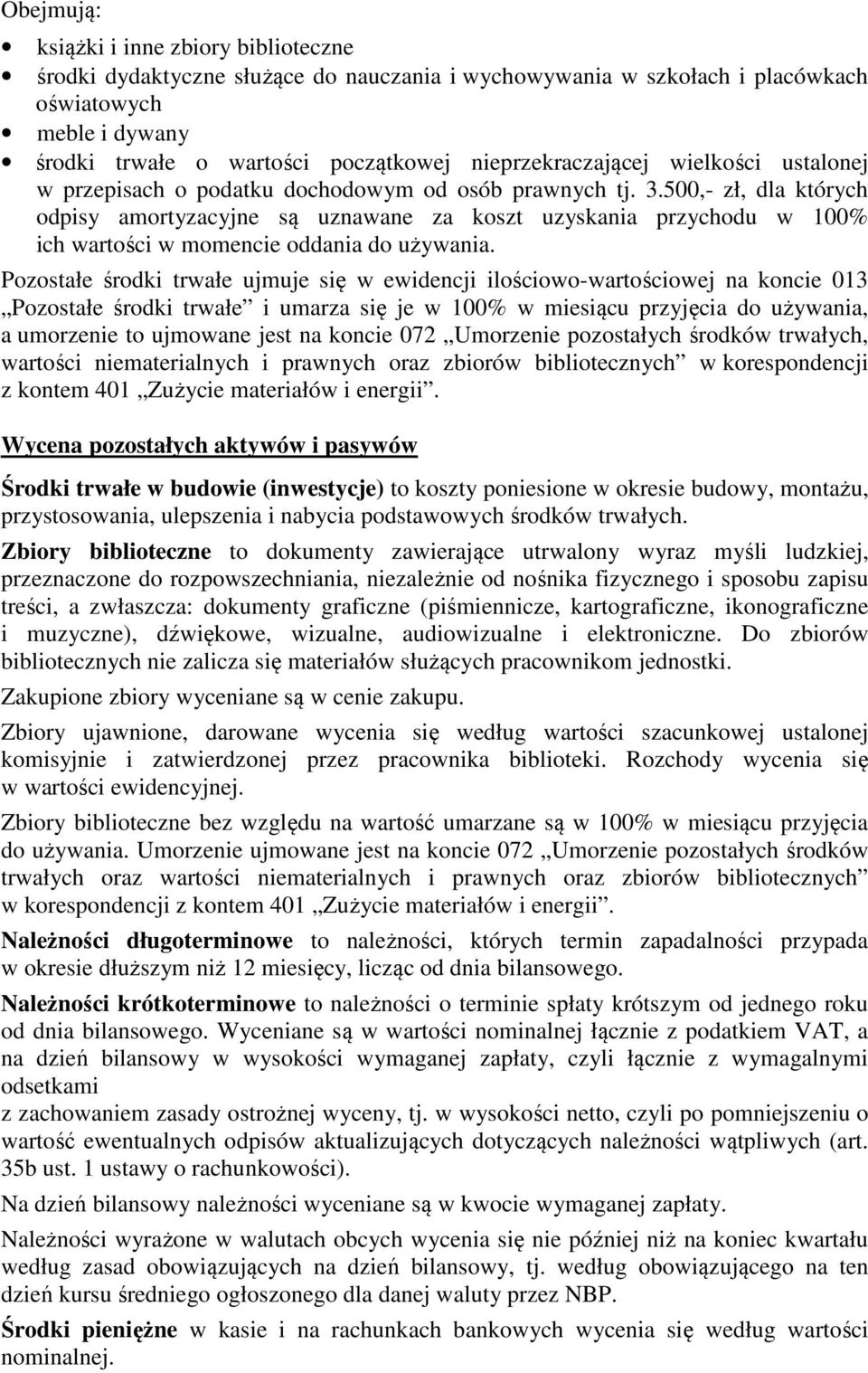 500,- zł, dla których odpisy amortyzacyjne są uznawane za koszt uzyskania przychodu w 100% ich wartości w momencie oddania do używania.