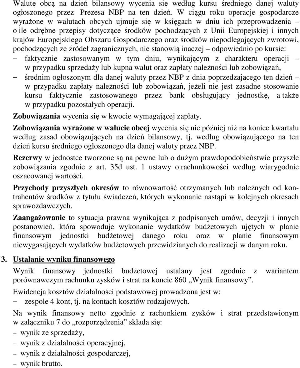 Europejskiego Obszaru Gospodarczego oraz środków niepodlegających zwrotowi, pochodzących ze źródeł zagranicznych, nie stanowią inaczej odpowiednio po kursie: faktycznie zastosowanym w tym dniu,