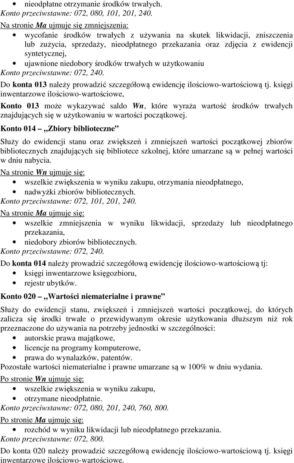 ujawnione niedobory środków trwałych w użytkowaniu Konto przeciwstawne: 072, 240. Do konta 013 należy prowadzić szczegółową ewidencję ilościowo-wartościową tj.