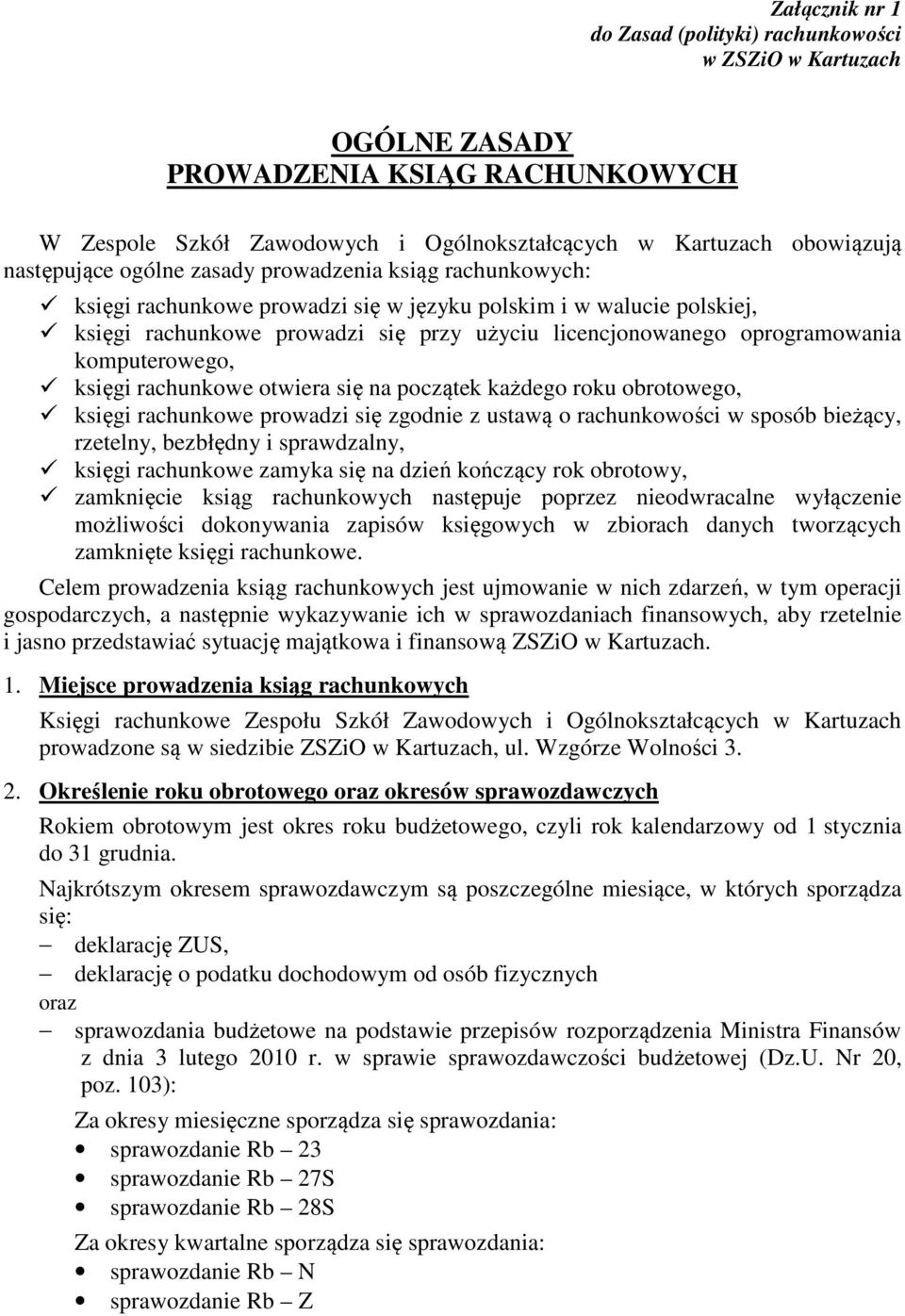 komputerowego, księgi rachunkowe otwiera się na początek każdego roku obrotowego, księgi rachunkowe prowadzi się zgodnie z ustawą o rachunkowości w sposób bieżący, rzetelny, bezbłędny i sprawdzalny,