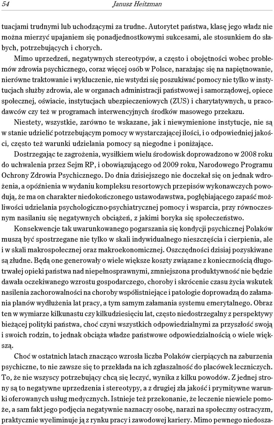 Mimo uprzedzeń, negatywnych stereotypów, a często i obojętności wobec problemów zdrowia psychicznego, coraz więcej osób w Polsce, narażając się na napiętnowanie, nierówne traktowanie i wykluczenie,