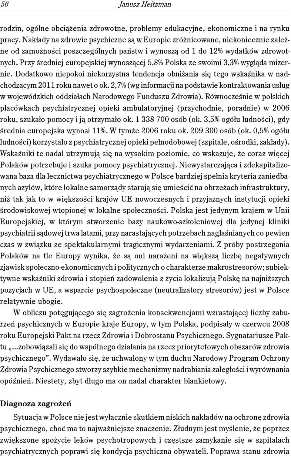 Przy średniej europejskiej wynoszącej 5,8% Polska ze swoimi 3,3% wygląda mizernie. Dodatkowo niepokoi niekorzystna tendencja obniżania się tego wskaźnika w nadchodzącym 2011 roku nawet o ok.