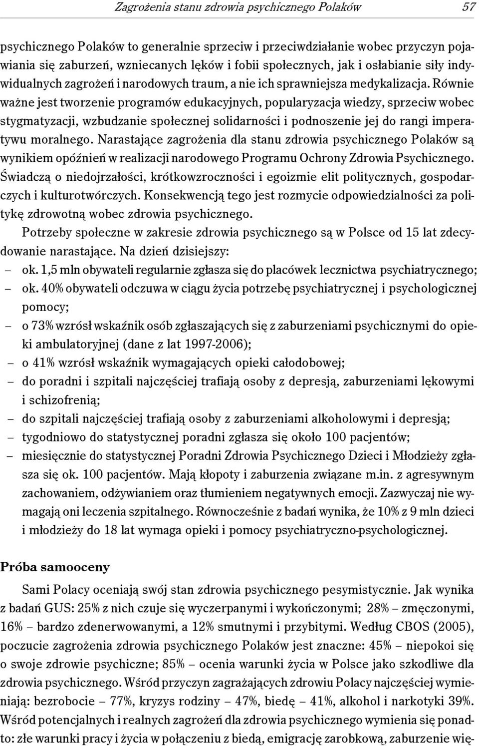 Równie ważne jest tworzenie programów edukacyjnych, popularyzacja wiedzy, sprzeciw wobec stygmatyzacji, wzbudzanie społecznej solidarności i podnoszenie jej do rangi imperatywu moralnego.