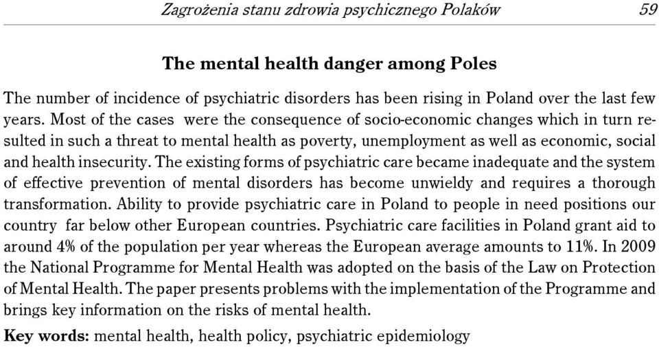 The existing forms of psychiatric care became inadequate and the system of effective prevention of mental disorders has become unwieldy and requires a thorough transformation.