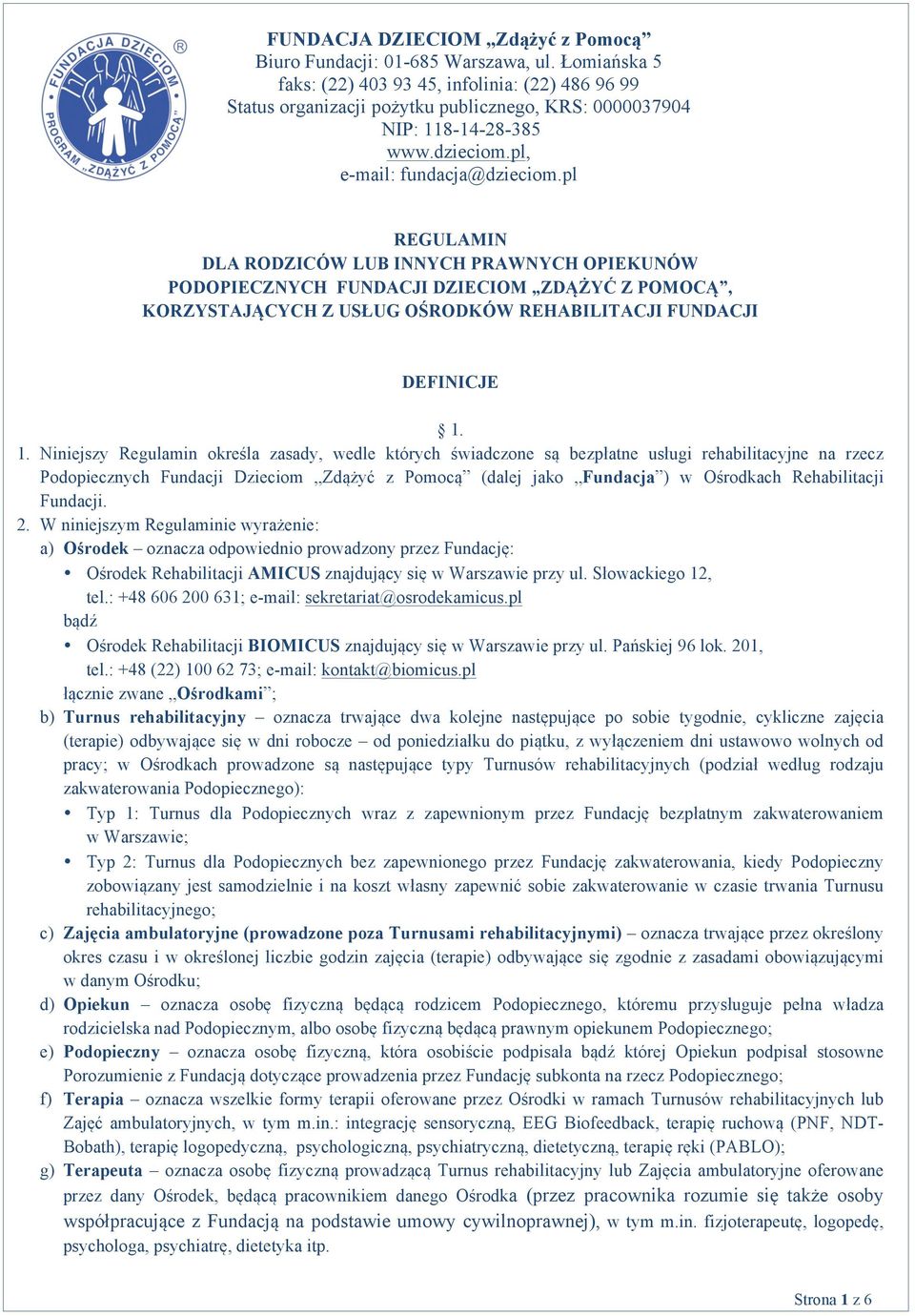 pl REGULAMIN DLA RODZICÓW LUB INNYCH PRAWNYCH OPIEKUNÓW PODOPIECZNYCH FUNDACJI DZIECIOM ZDĄŻYĆ Z POMOCĄ, KORZYSTAJĄCYCH Z USŁUG OŚRODKÓW REHABILITACJI FUNDACJI DEFINICJE 1.