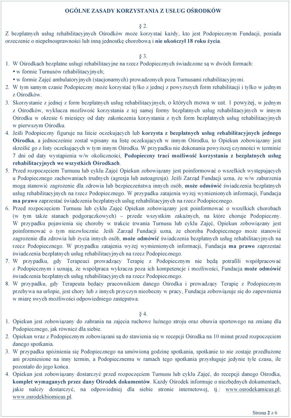 3. 1. W Ośrodkach bezpłatne usługi rehabilitacyjne na rzecz Podopiecznych świadczone są w dwóch formach: w formie Turnusów rehabilitacyjnych; w formie Zajęć ambulatoryjnych (stacjonarnych)