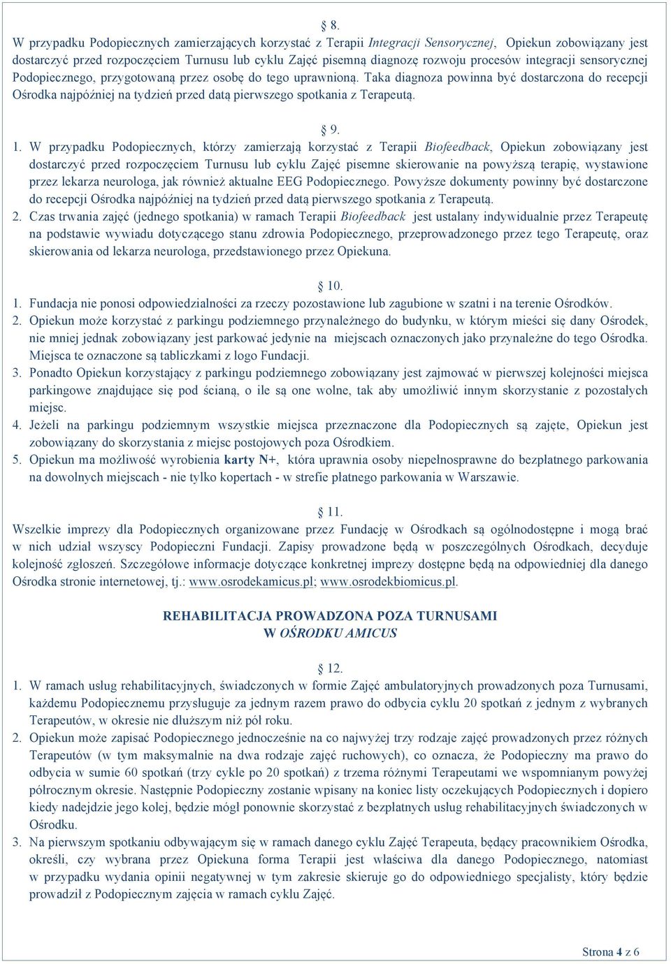 Taka diagnoza powinna być dostarczona do recepcji Ośrodka najpóźniej na tydzień przed datą pierwszego spotkania z Terapeutą. 9. 1.