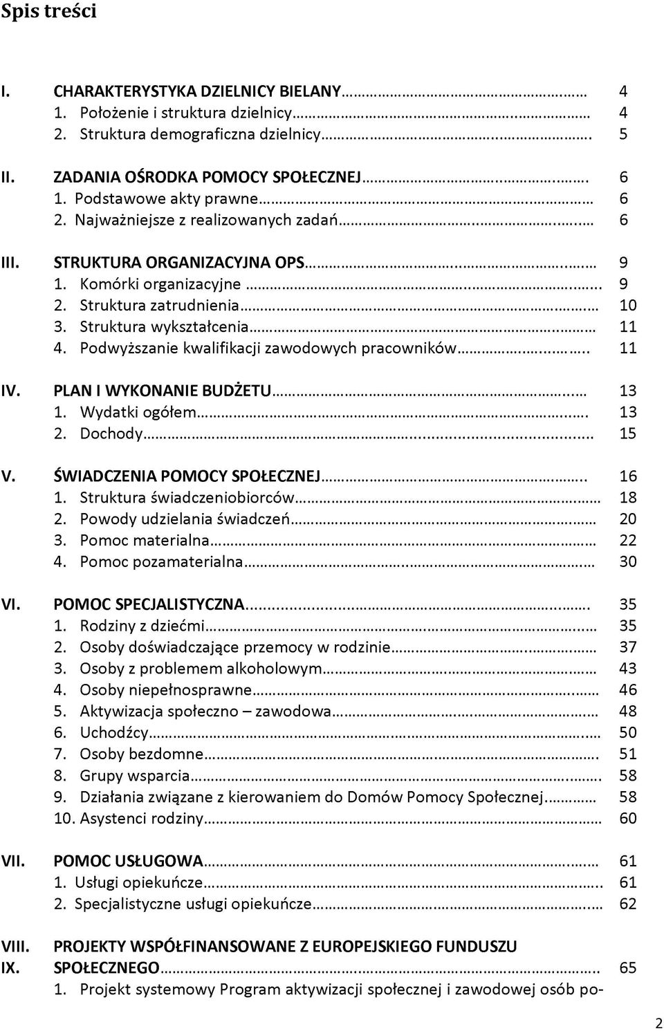 Struktura wykształcenia... 11 4. Podwyższanie kwalifikacji zawodowych pracowników... 11 IV. PLAN I W YKONANIE BU DŻETU... 13 1. Wydatki ogółem... 13 2. Dochody... 15 V.