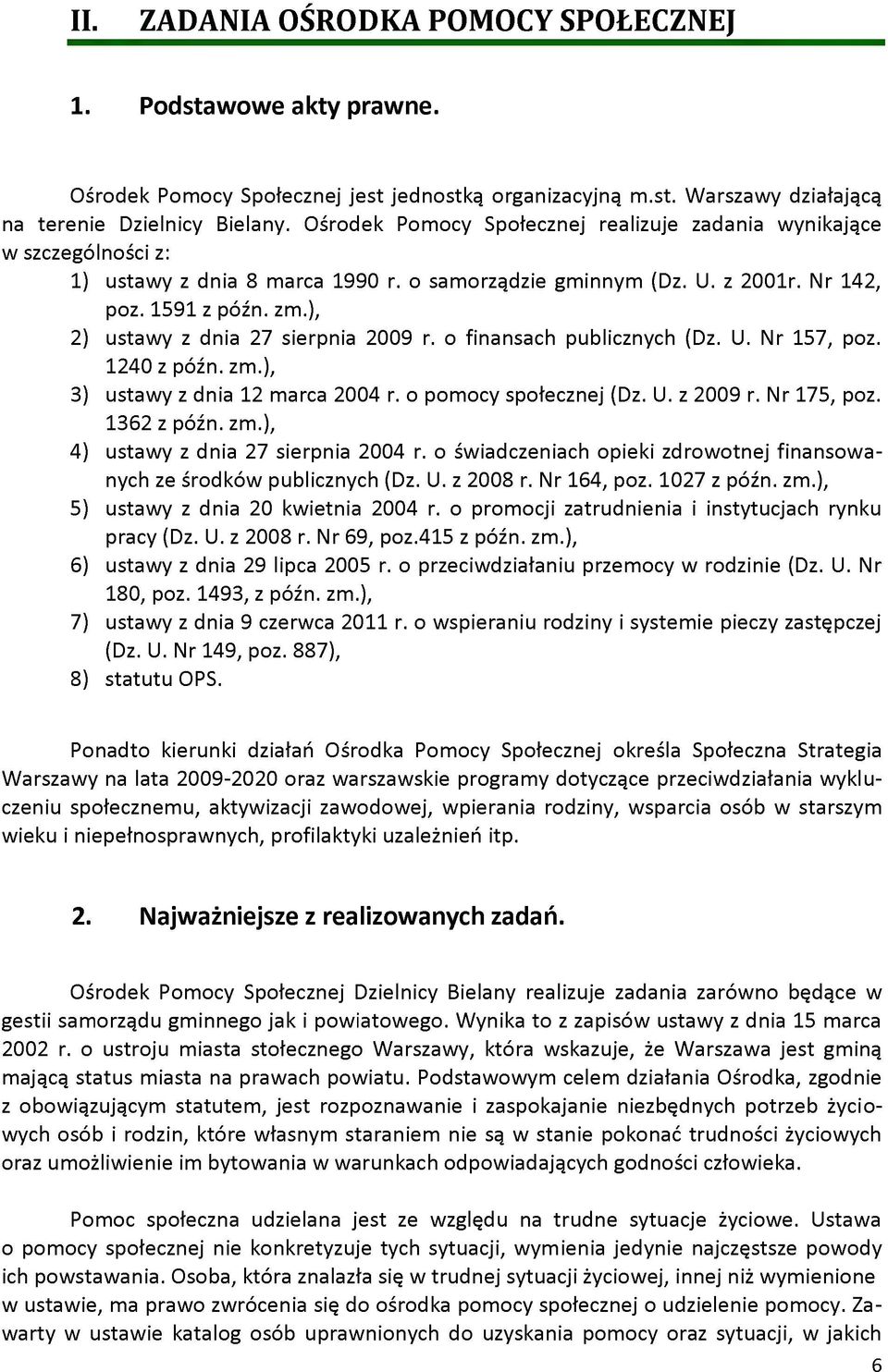 ), 2 ustawy z dnia 27 sierpnia 2009 r. o finansach publicznych (Dz. U. Nr 157, poz. 1240 z późn. zm.), 3 ustawy z dnia 12 marca 2004 r. o pomocy społecznej (Dz. U. z 2009 r. Nr 175, poz. 1362 z późn.