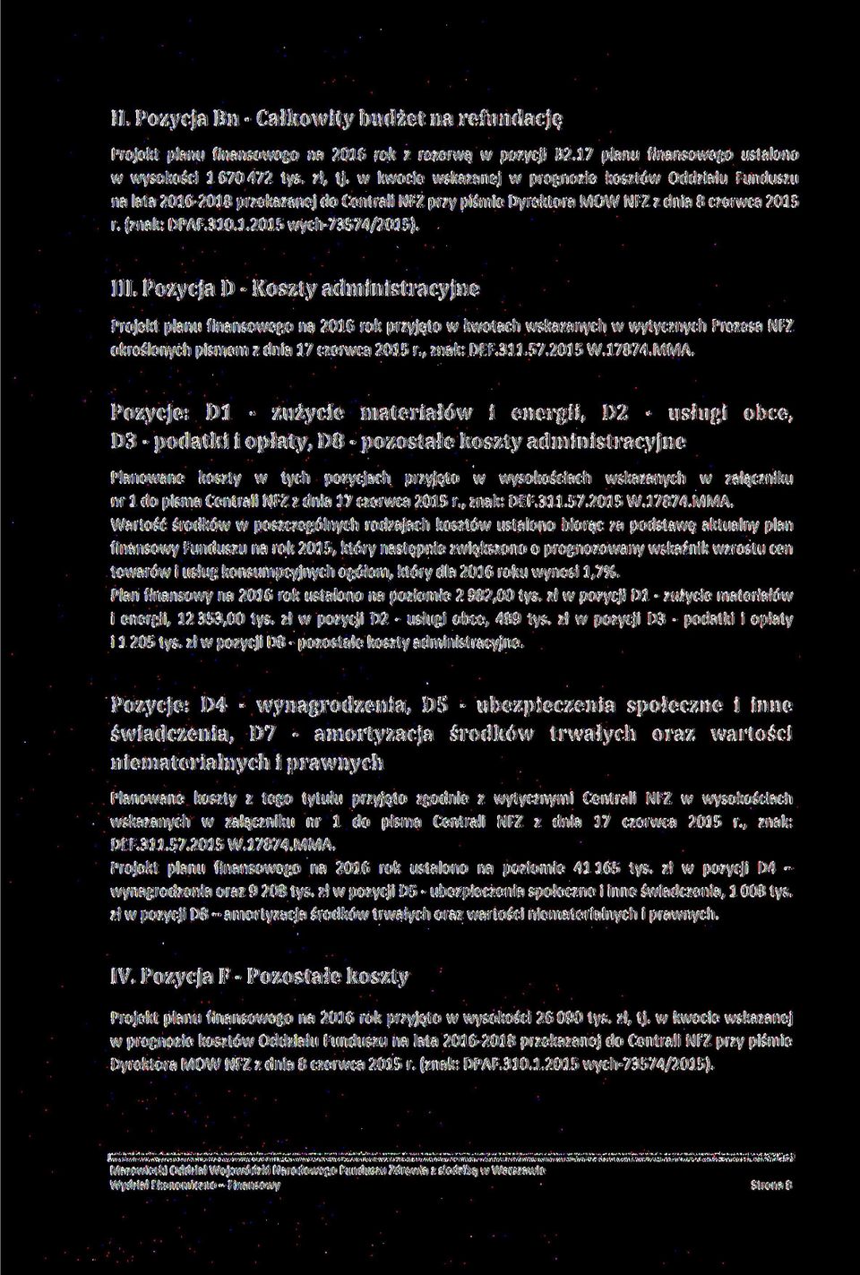 Pozycja D - Koszty administracyjne Projekt planu finansowego na 216 rok przyjęto w kwotach wskazanych w wytycznych Prezesa NFZ określonych pismem z dnia 17 czerwca 215 r., znak: DEF.311.57.215 W.