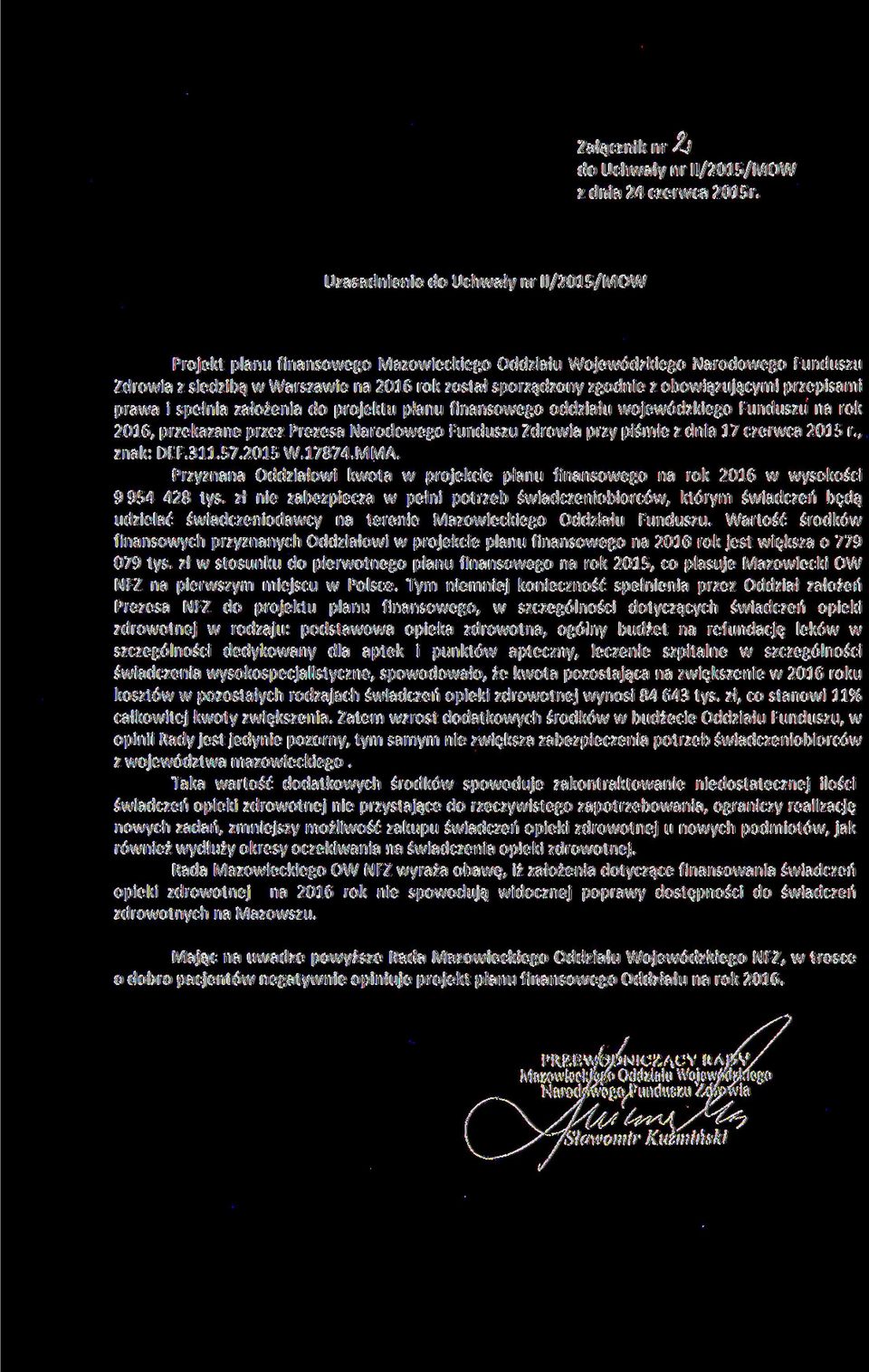 obowiązującymi przepisami prawa i spełnia założenia do projektu planu finansowego oddziału wojewódzkiego Funduszu na rok 216, przekazane przez Prezesa Narodowego Funduszu Zdrowia przy piśmie z dnia