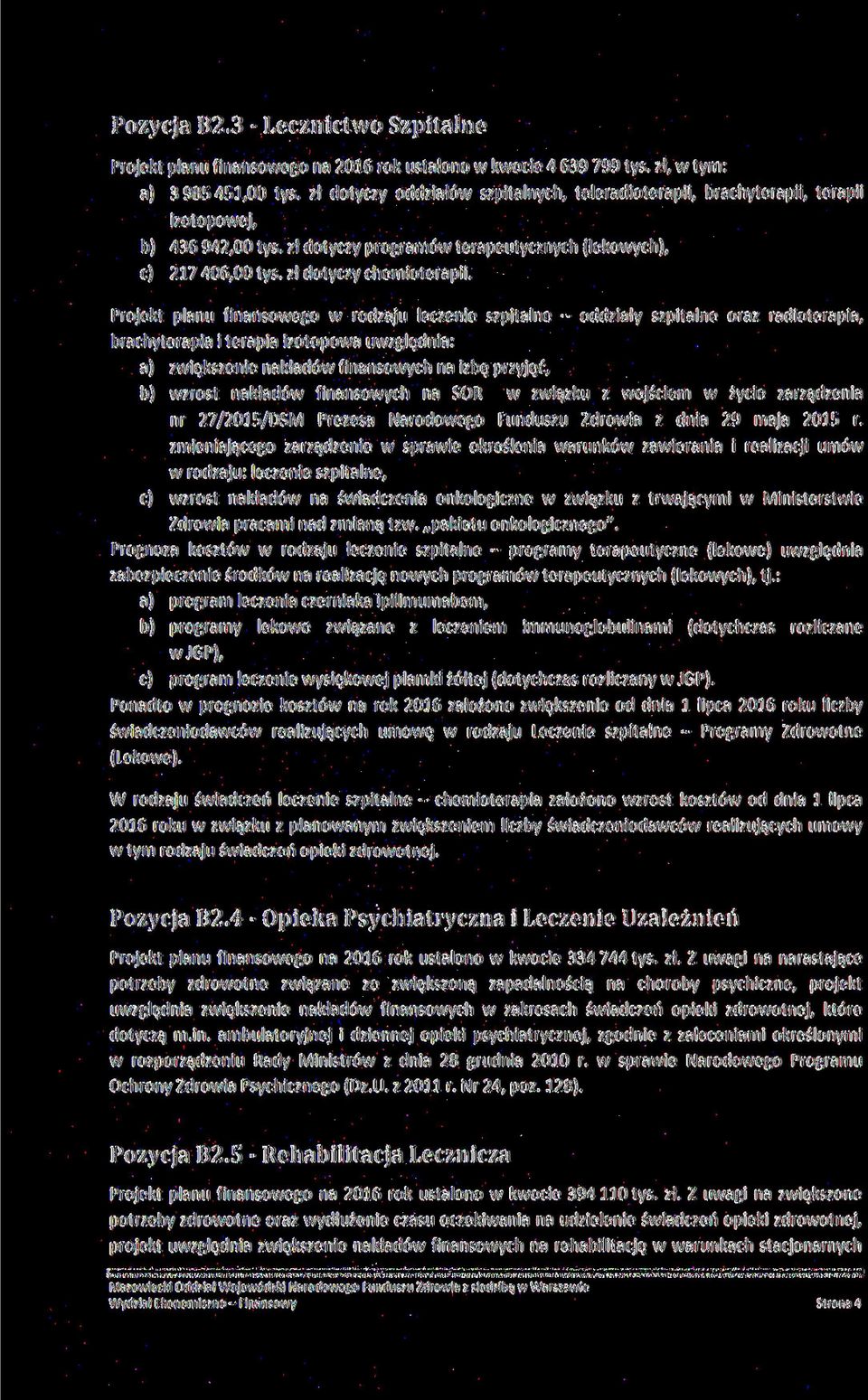 Projekt planu finansowego w rodzaju leczenie szpitalne - oddziały szpitalne oraz radioterapia, brachyterapia i terapia izotopowa uwzględnia: a) zwiększenie nakładów finansowych na izbę przyjęć, b)