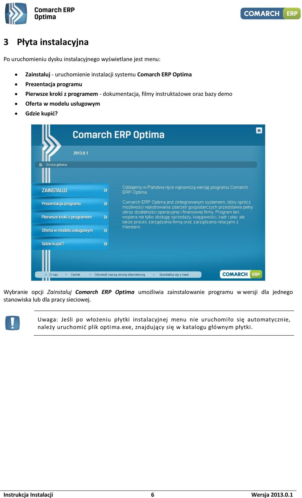 Wybranie opcji Zainstaluj Comarch ERP Optima umożliwia zainstalowanie programu w wersji dla jednego stanowiska lub dla pracy sieciowej.