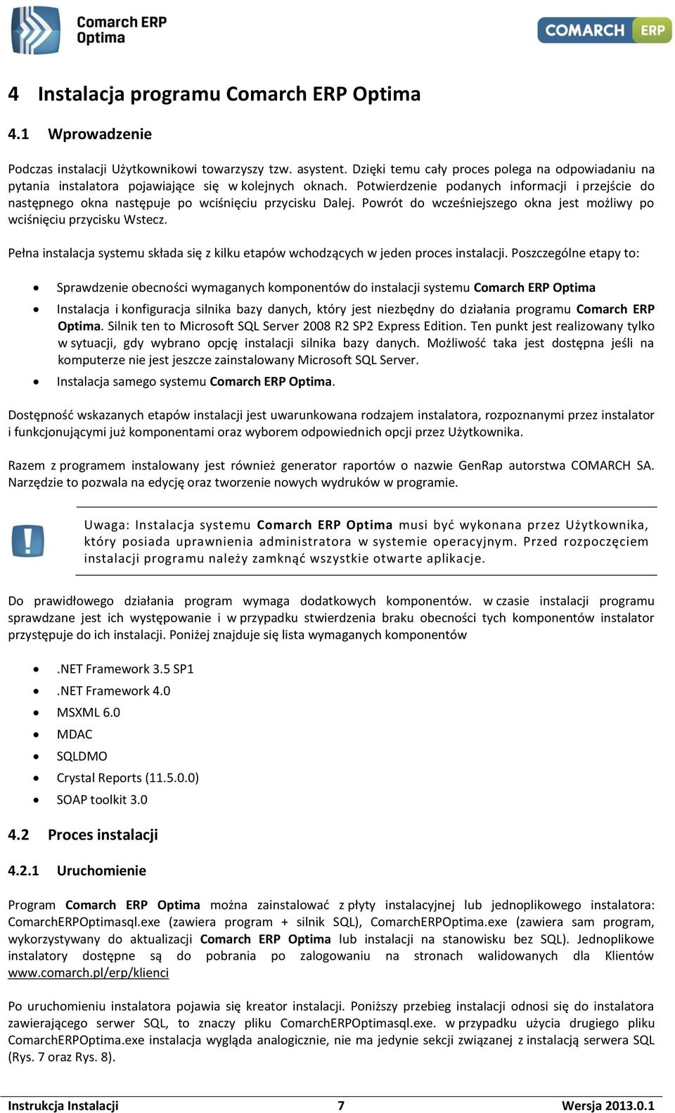 Potwierdzenie podanych informacji i przejście do następnego okna następuje po wciśnięciu przycisku Dalej. Powrót do wcześniejszego okna jest możliwy po wciśnięciu przycisku Wstecz.