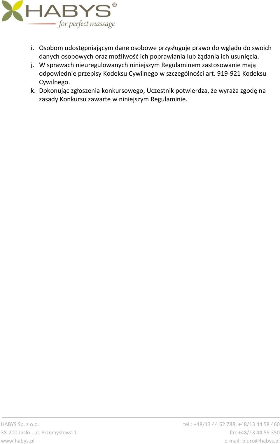 W sprawach nieuregulowanych niniejszym Regulaminem zastosowanie mają odpowiednie przepisy Kodeksu Cywilnego w
