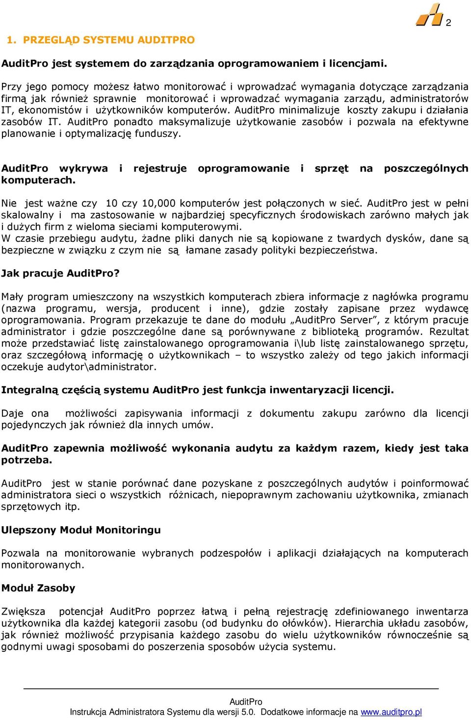 uŝytkowników komputerów. minimalizuje koszty zakupu i działania zasobów IT. ponadto maksymalizuje uŝytkowanie zasobów i pozwala na efektywne planowanie i optymalizację funduszy.