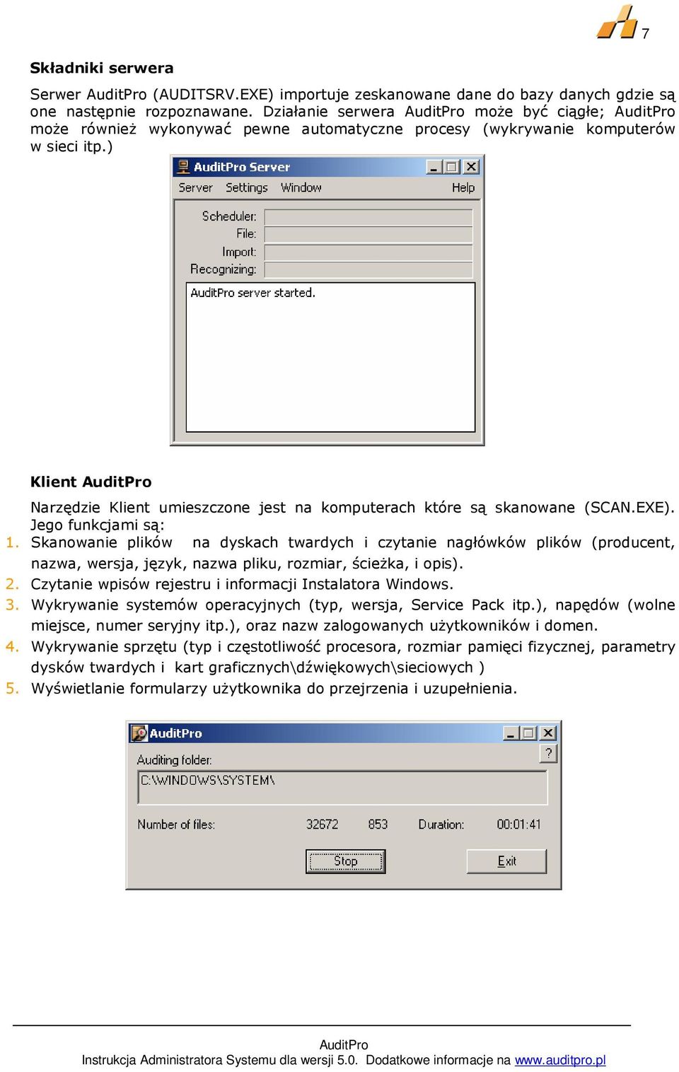 ) Klient Narzędzie Klient umieszczone jest na komputerach które są skanowane (SCAN.EXE). Jego funkcjami są: 1.