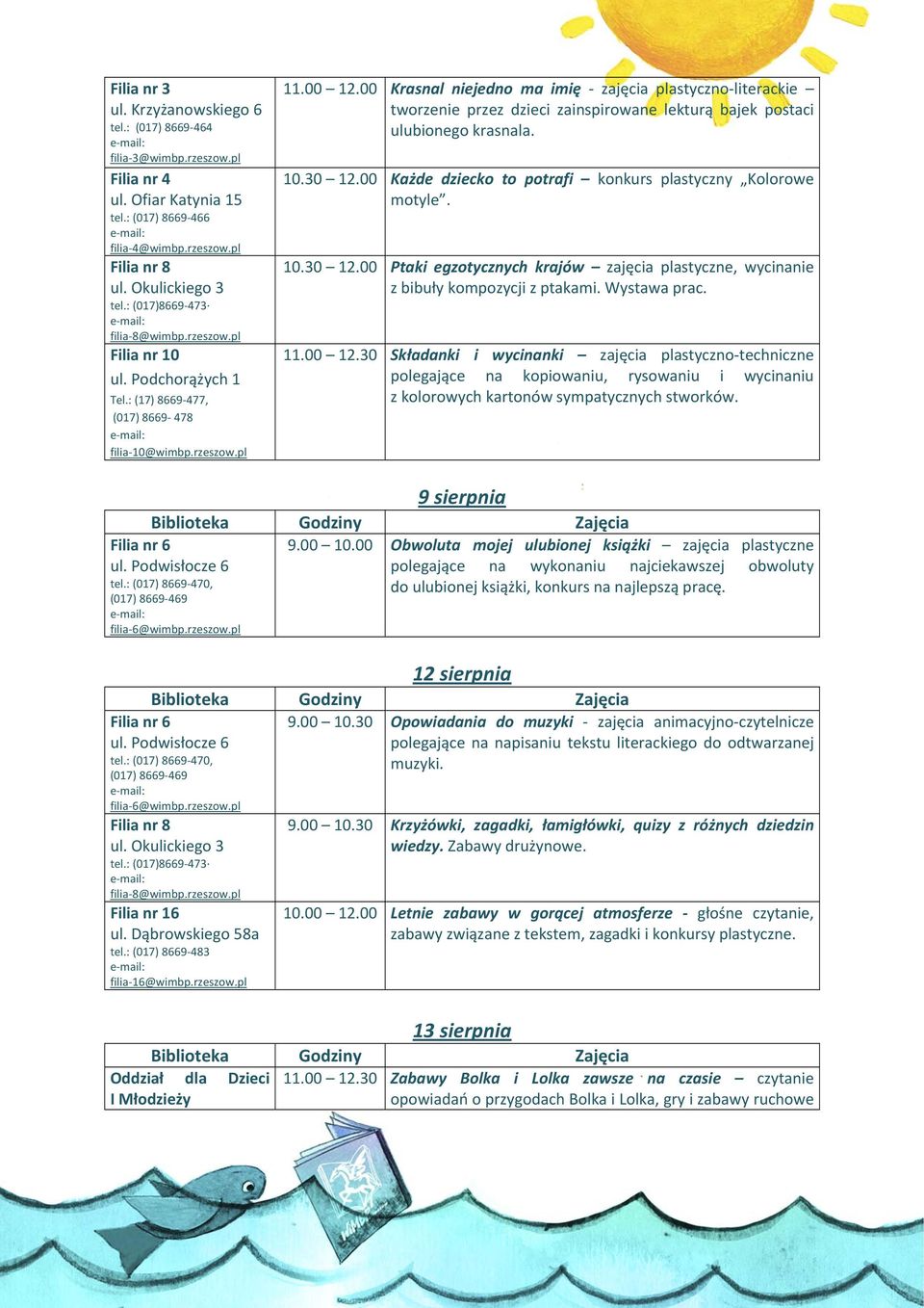 30 Składanki i wycinanki zajęcia plastyczno techniczne polegające na kopiowaniu, rysowaniu i wycinaniu z kolorowych kartonów sympatycznych stworków. 9 sierpnia 9.00 10.