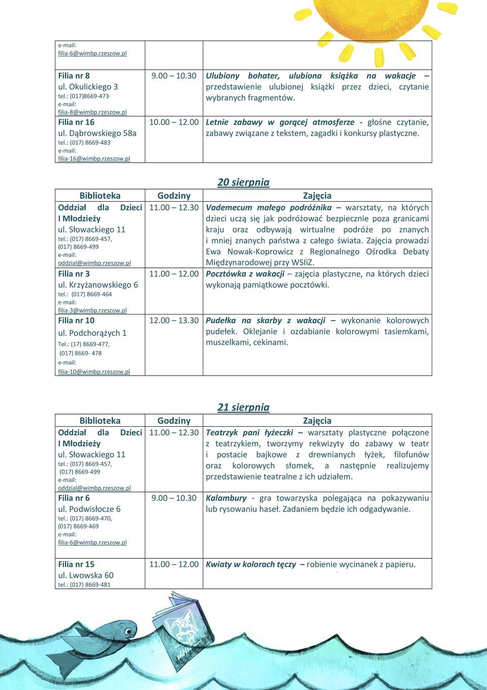 00 Letnie zabawy w gorącej atmosferze głośne czytanie, zabawy związane z tekstem, zagadki i konkursy plastyczne. 20 sierpnia Tel.: (17) 8669 477, 11.00 12.