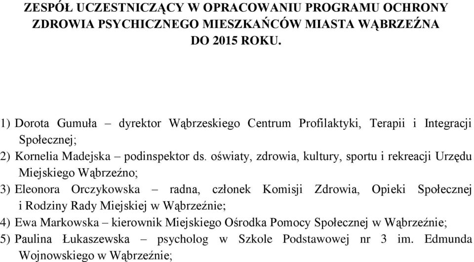 oświaty, zdrowia, kultury, sportu i rekreacji Urzędu Miejskiego Wąbrzeźno; 3) Eleonora Orczykowska radna, członek Komisji Zdrowia, Opieki Społecznej i