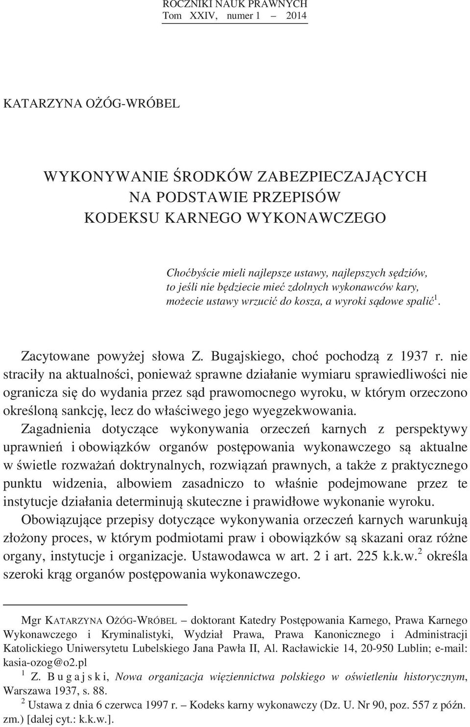 nie straciły na aktualno ci, poniewa sprawne działanie wymiaru sprawiedliwo ci nie ogranicza si do wydania przez s d prawomocnego wyroku, w którym orzeczono okre lon sankcj, lecz do wła ciwego jego