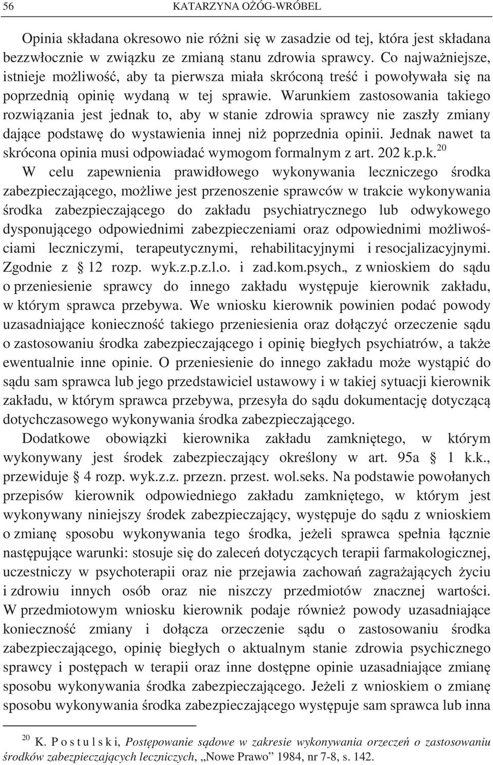 Warunkiem zastosowania takiego rozwi zania jest jednak to, aby w stanie zdrowia sprawcy nie zaszły zmiany daj ce podstaw do wystawienia innej ni poprzednia opinii.