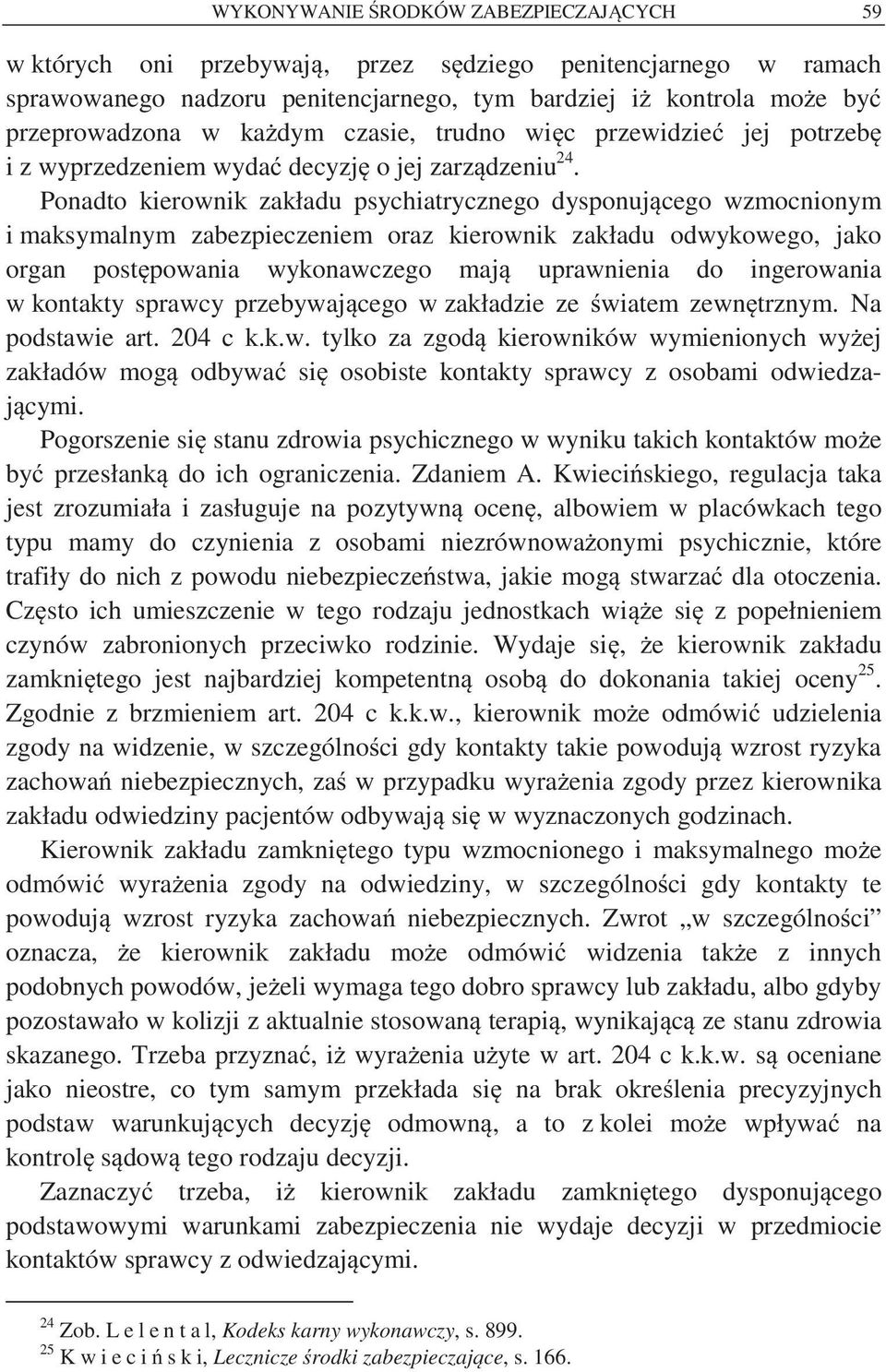 Ponadto kierownik zakładu psychiatrycznego dysponuj cego wzmocnionym i maksymalnym zabezpieczeniem oraz kierownik zakładu odwykowego, jako organ post powania wykonawczego maj uprawnienia do