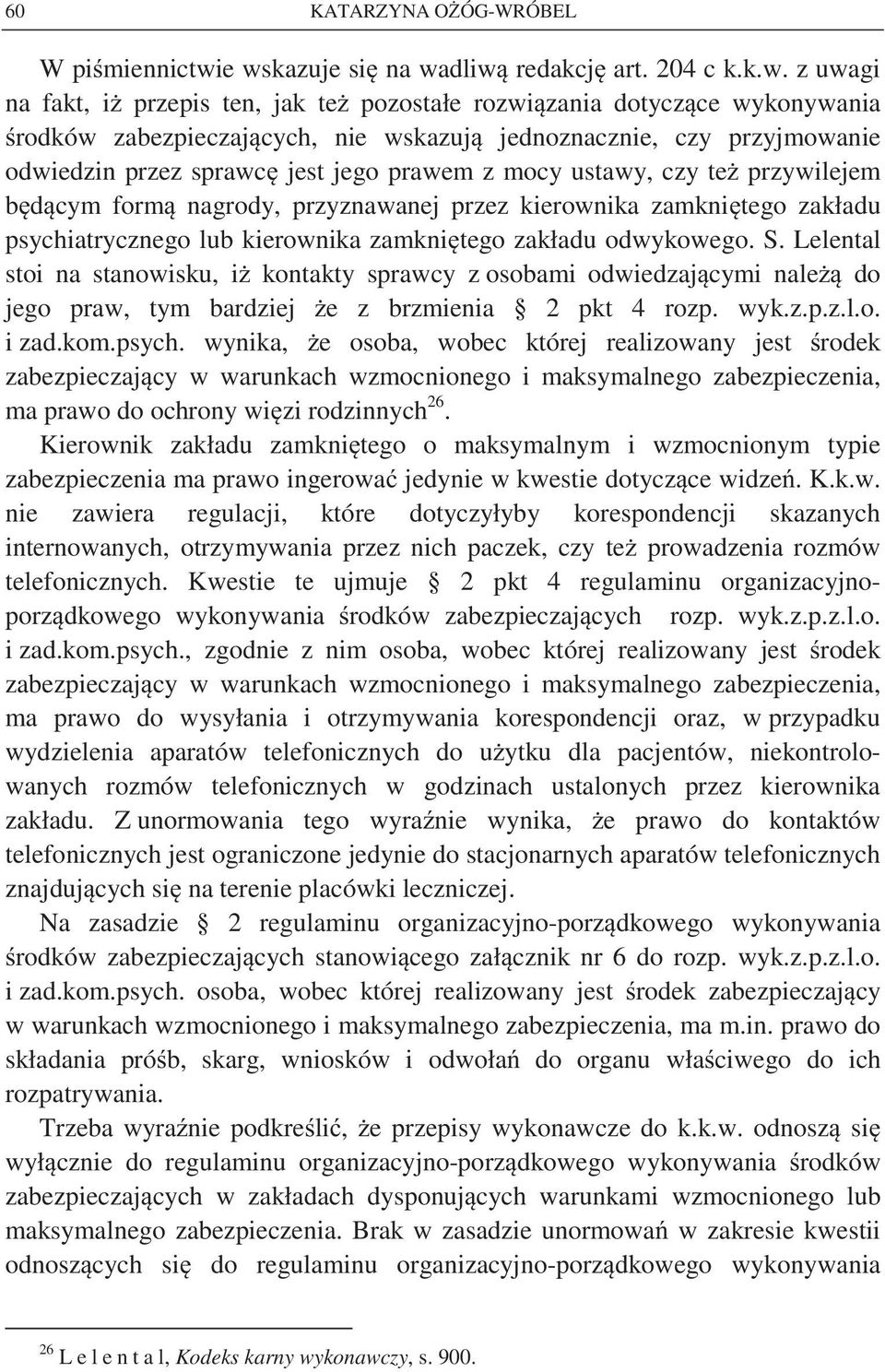 przyjmowanie odwiedzin przez sprawc jest jego prawem z mocy ustawy, czy te przywilejem b d cym form nagrody, przyznawanej przez kierownika zamkni tego zakładu psychiatrycznego lub kierownika zamkni