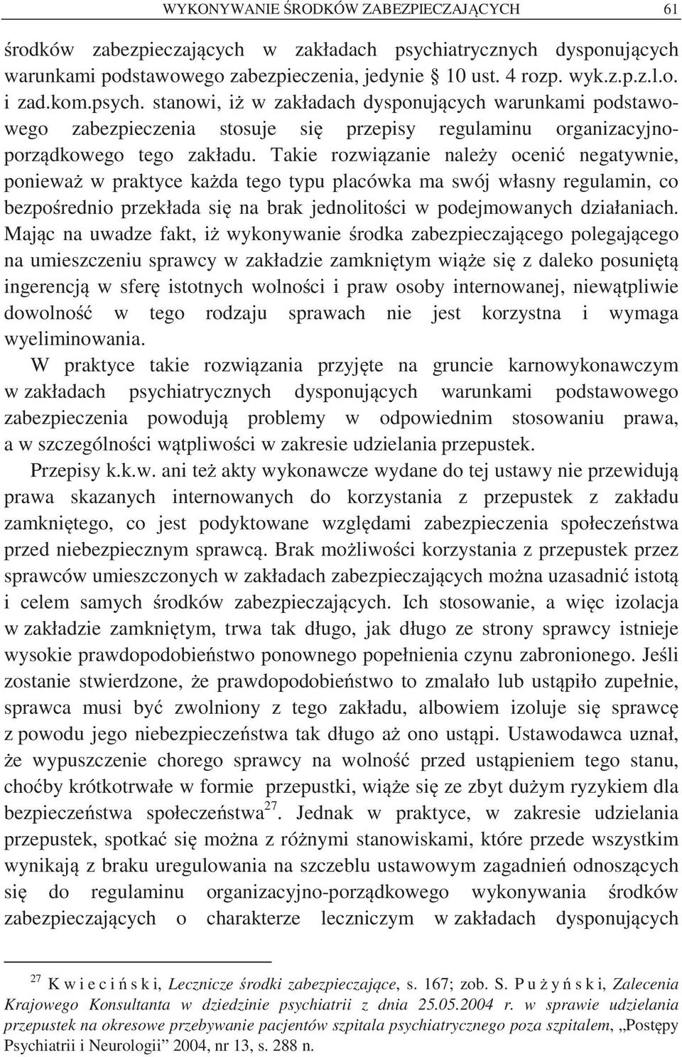 Takie rozwi zanie nale y oceni negatywnie, poniewa w praktyce ka da tego typu placówka ma swój własny regulamin, co bezpo rednio przekłada si na brak jednolito ci w podejmowanych działaniach.