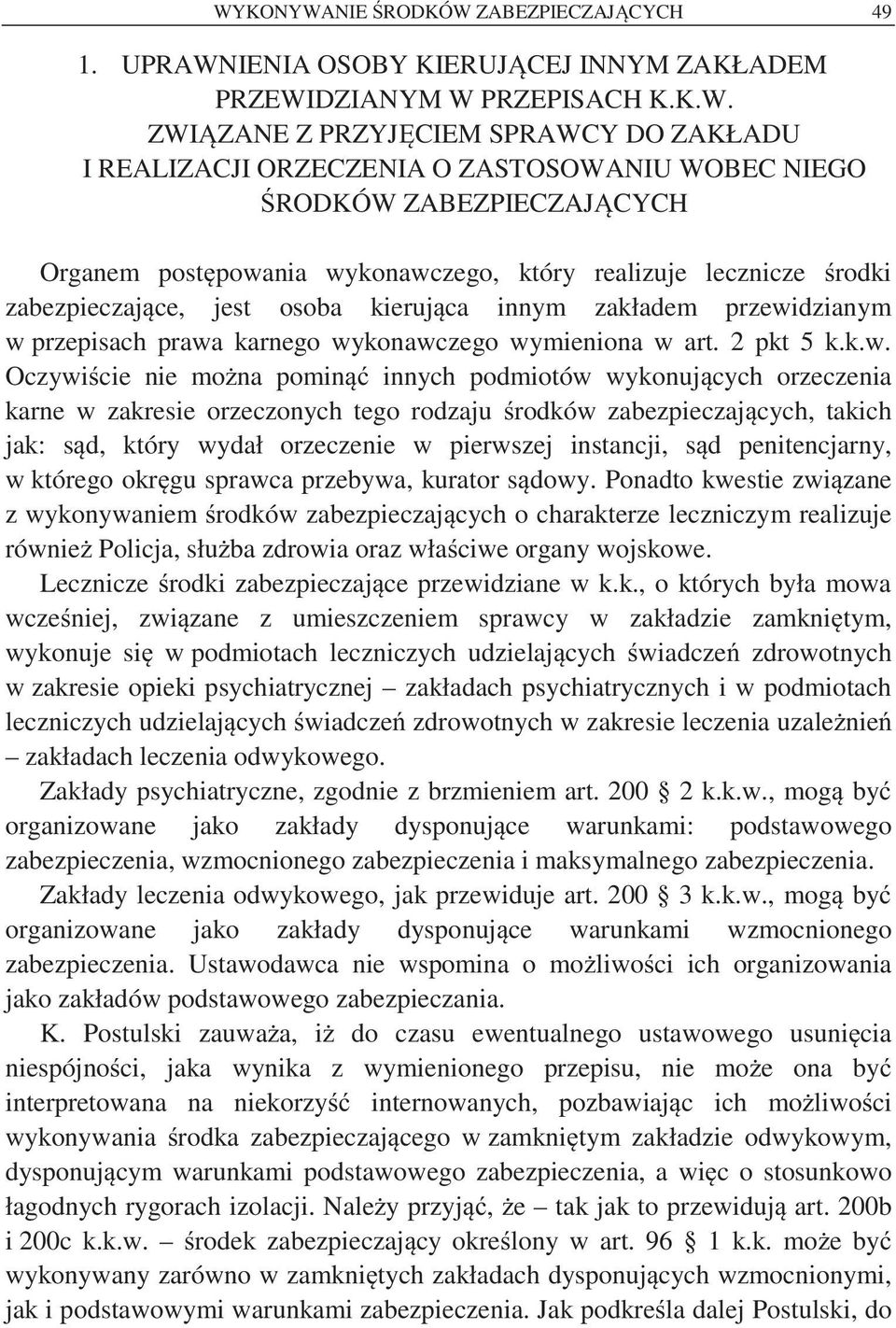 prawa karnego wykonawczego wymieniona w art. 2 pkt 5 k.k.w. Oczywi cie nie mo na pomin innych podmiotów wykonuj cych orzeczenia karne w zakresie orzeczonych tego rodzaju rodków zabezpieczaj cych,