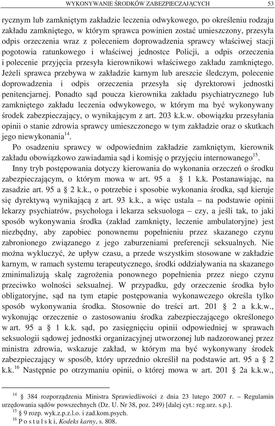 zakładu zamkni tego. Je eli sprawca przebywa w zakładzie karnym lub areszcie ledczym, polecenie doprowadzenia i odpis orzeczenia przesyła si dyrektorowi jednostki penitencjarnej.