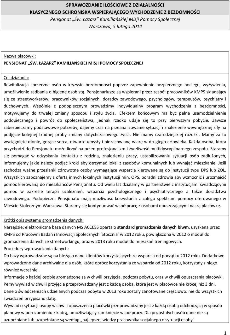 ŁAZARZ KAMILIAŃSKIEJ MISJI POMOCY SPOŁECZNEJ Cel działania: Rewitalizacja społeczna osób w kryzysie bezdomności poprzez zapewnienie bezpiecznego noclegu, wyżywienia, umożliwienie zadbania o higienę