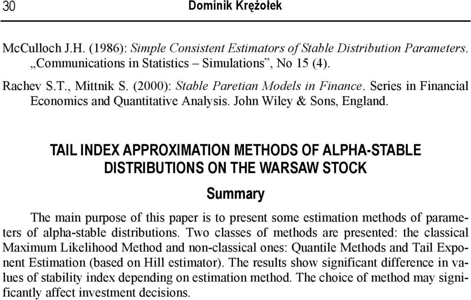 TAIL INDEX APPROXIMATION METHODS OF ALPHA-STABLE DISTRIBUTIONS ON THE WARSAW STOCK Summary The main purpose of this paper is to present some estimation methods of parameters of alpha-stable