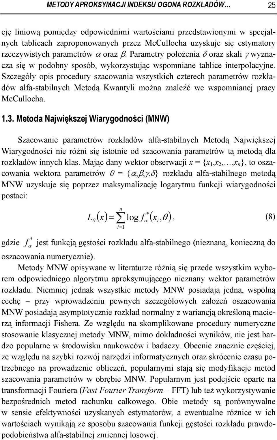 Szczegóły opis procedury szacowania wszystkich czterech parametrów rozkładów alfa-stabilnych Metodą Kwantyli można znaleźć we wspomnianej pracy McCullocha..3.