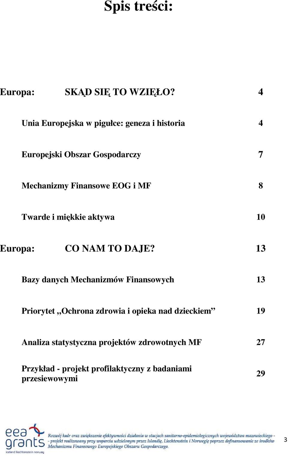 Finansowe EOG i MF 8 Twarde i miękkie aktywa 10 Europa: CO NAM TO DAJE?