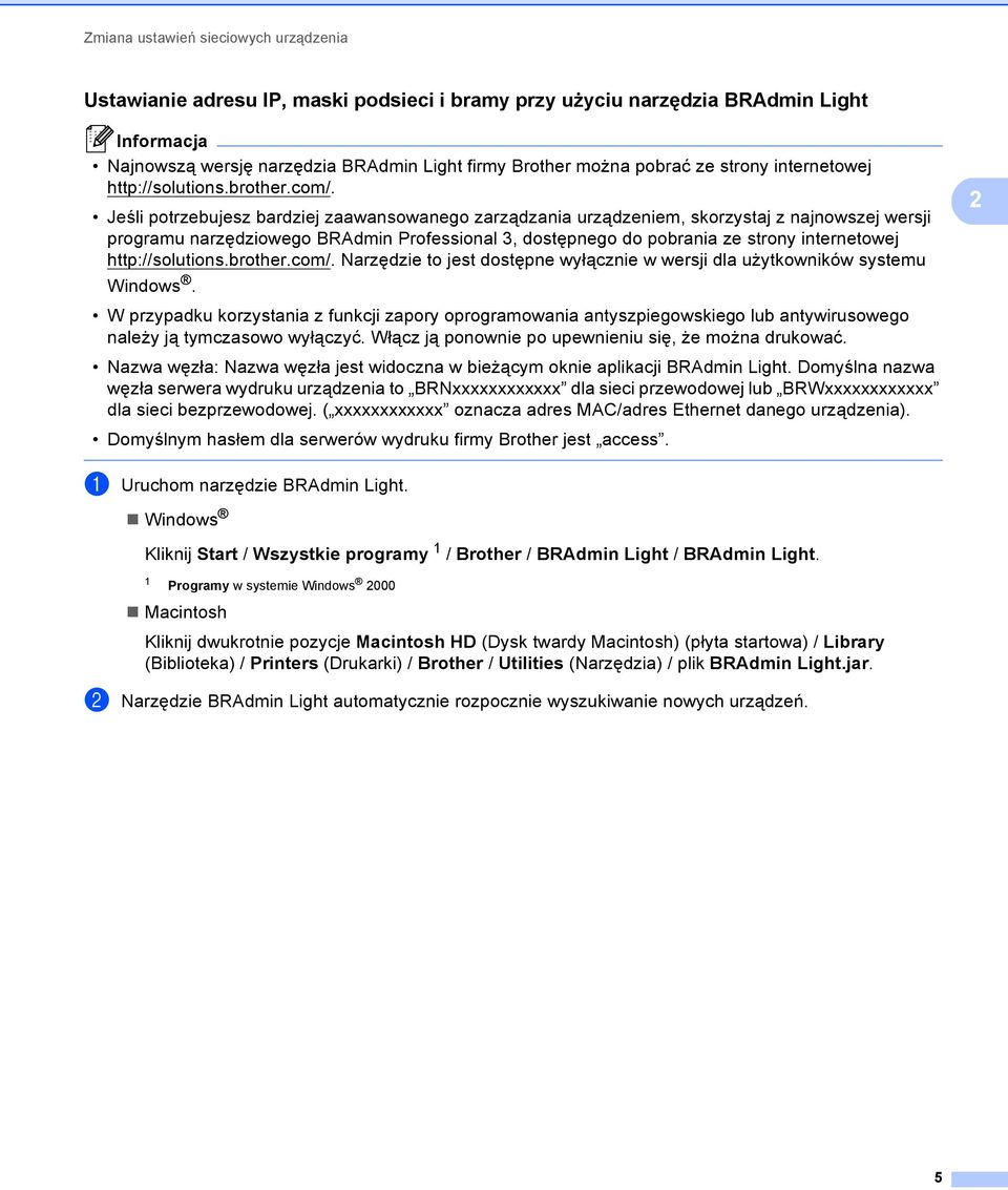 Jeśli potrzebujesz bardziej zaawansowanego zarządzania urządzeniem, skorzystaj z najnowszej wersji programu narzędziowego BRAdmin Professional 3, dostępnego do pobrania ze strony  Narzędzie to jest