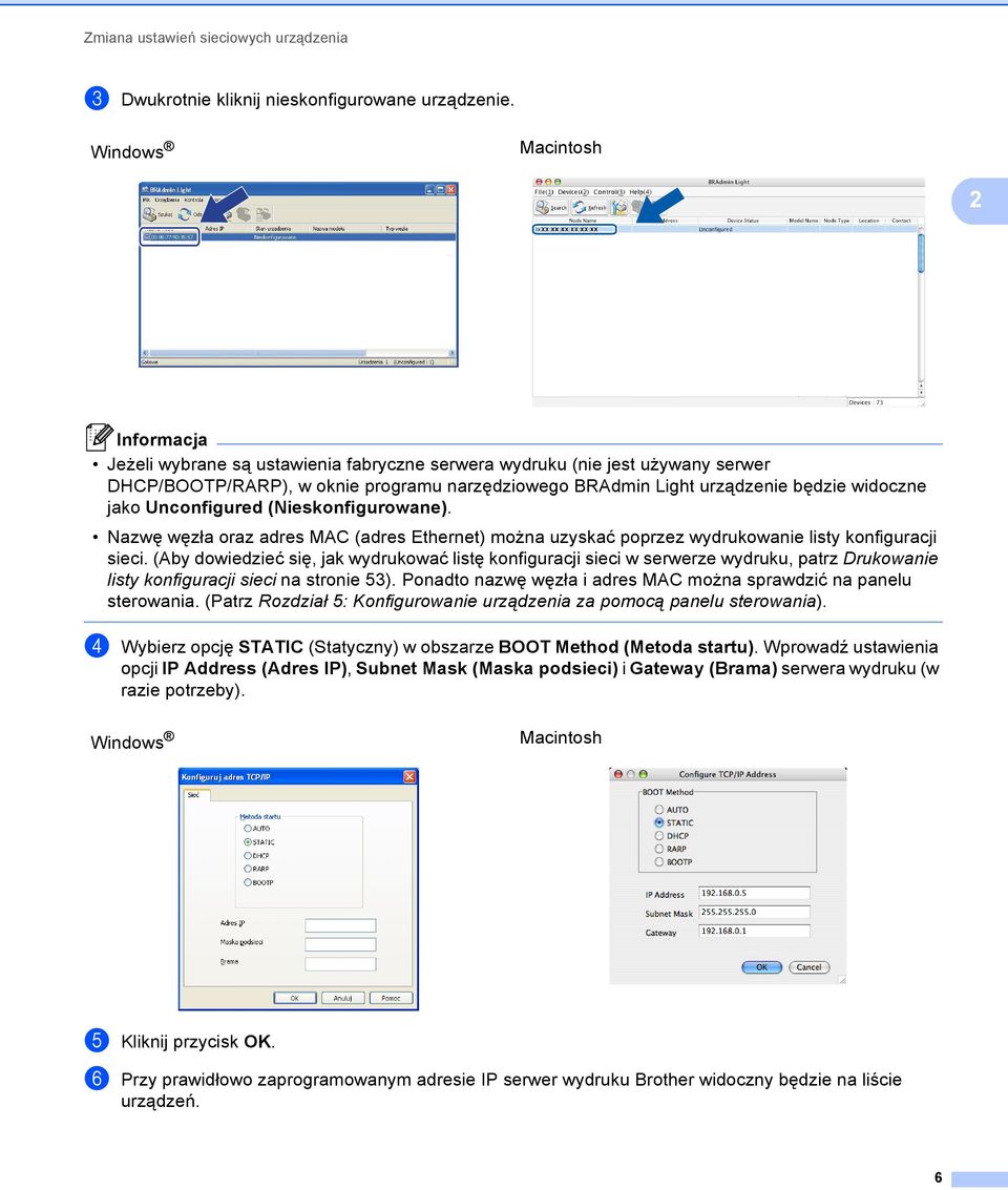 Unconfigured (Nieskonfigurowane). Nazwę węzła oraz adres MAC (adres Ethernet) można uzyskać poprzez wydrukowanie listy konfiguracji sieci.