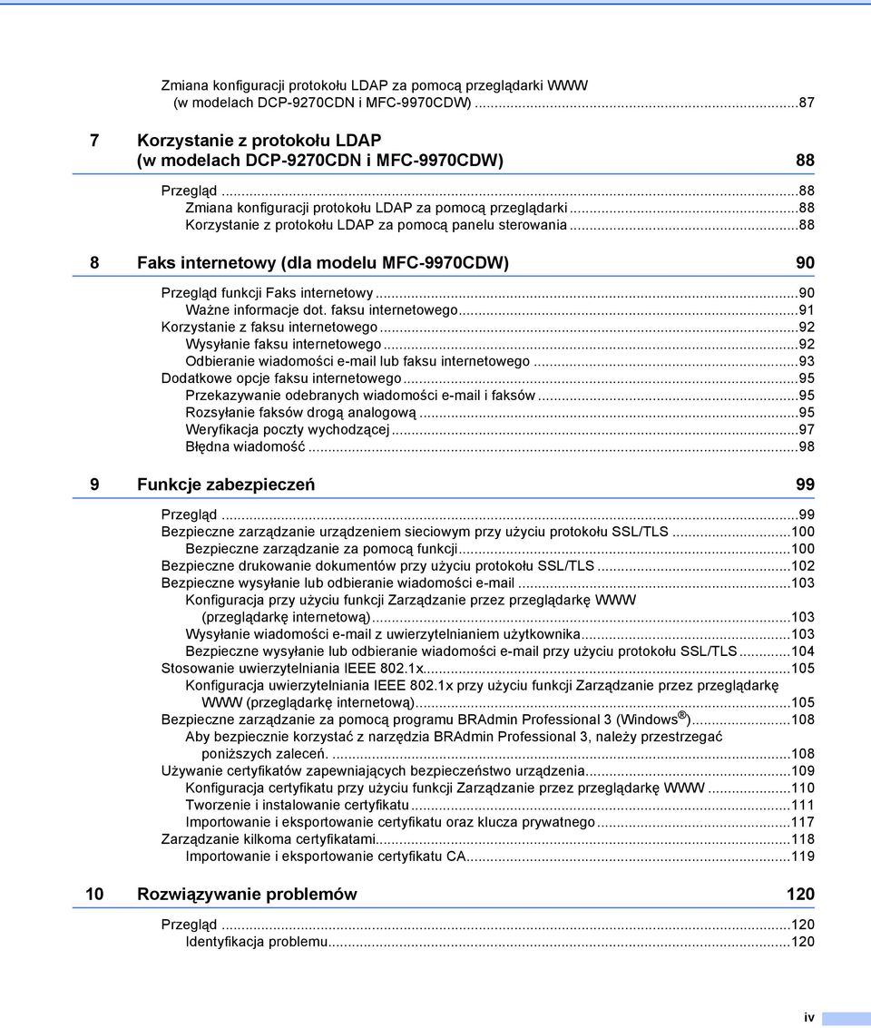 ..88 8 Faks internetowy (dla modelu MFC-9970CDW) 90 Przegląd funkcji Faks internetowy...90 Ważne informacje dot. faksu internetowego...91 Korzystanie z faksu internetowego.