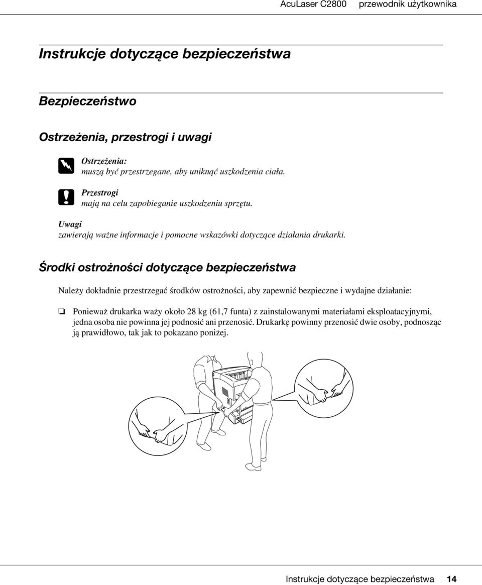 Środki ostrożności dotyczące bezpieczeństwa Należy dokładnie przestrzegać środków ostrożności, aby zapewnić bezpieczne i wydajne działanie: Ponieważ drukarka waży około 28 kg