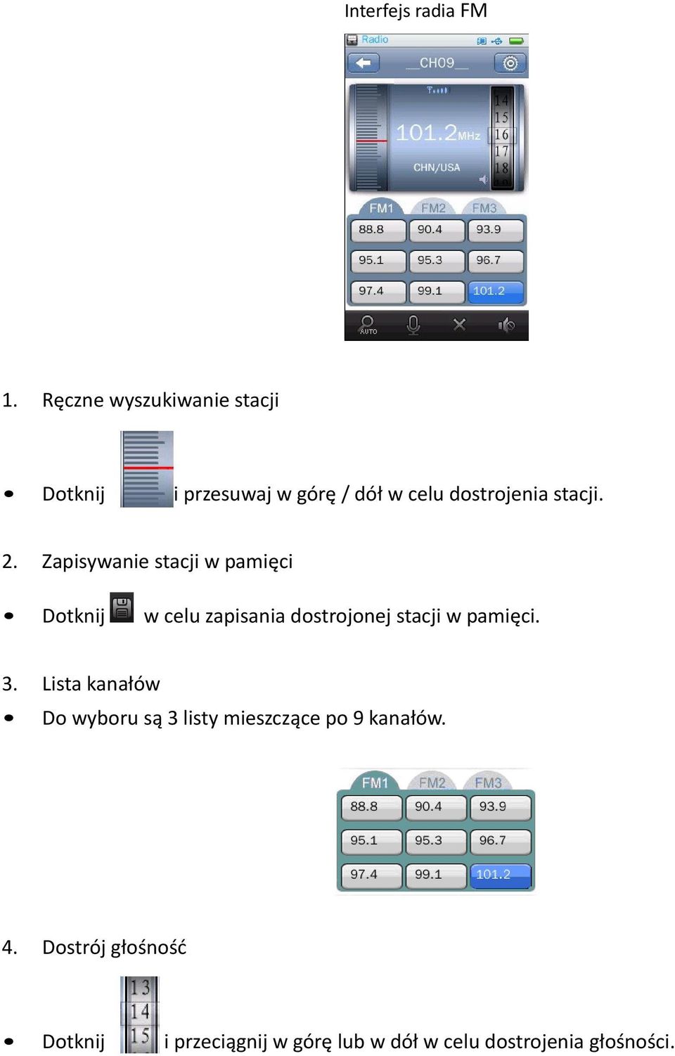 2. Zapisywanie stacji w pamięci Dotknij w celu zapisania dostrojonej stacji w pamięci.