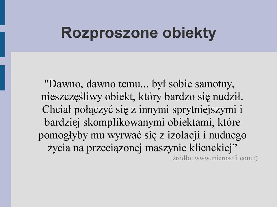 Chciał połączyć się z innymi sprytniejszymi i bardziej skomplikowanymi