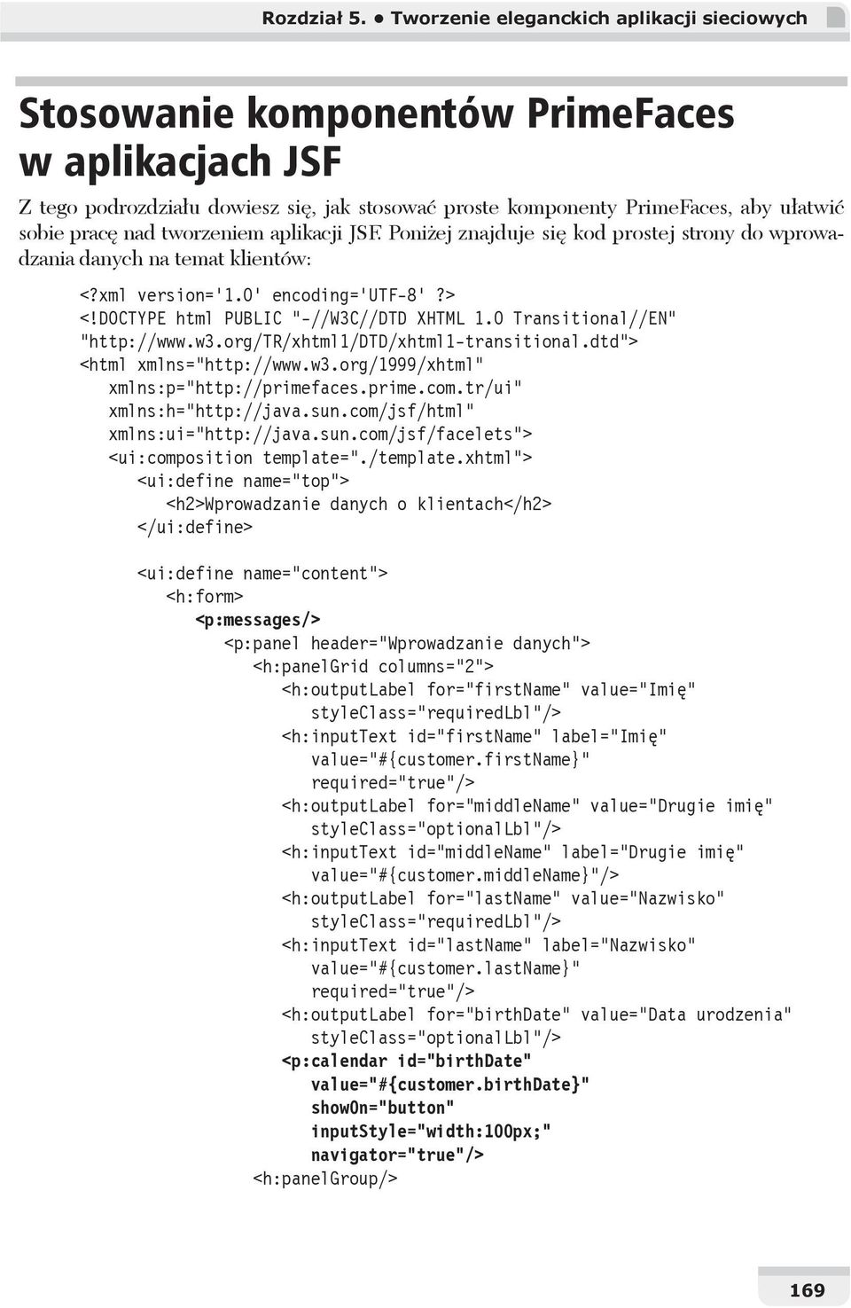 tworzeniem aplikacji JSF. Poni ej znajduje si kod prostej strony do wprowadzania danych na temat klientów: <?xml version='1.0' encoding='utf-8'?> <!DOCTYPE html PUBLIC "-//W3C//DTD XHTML 1.