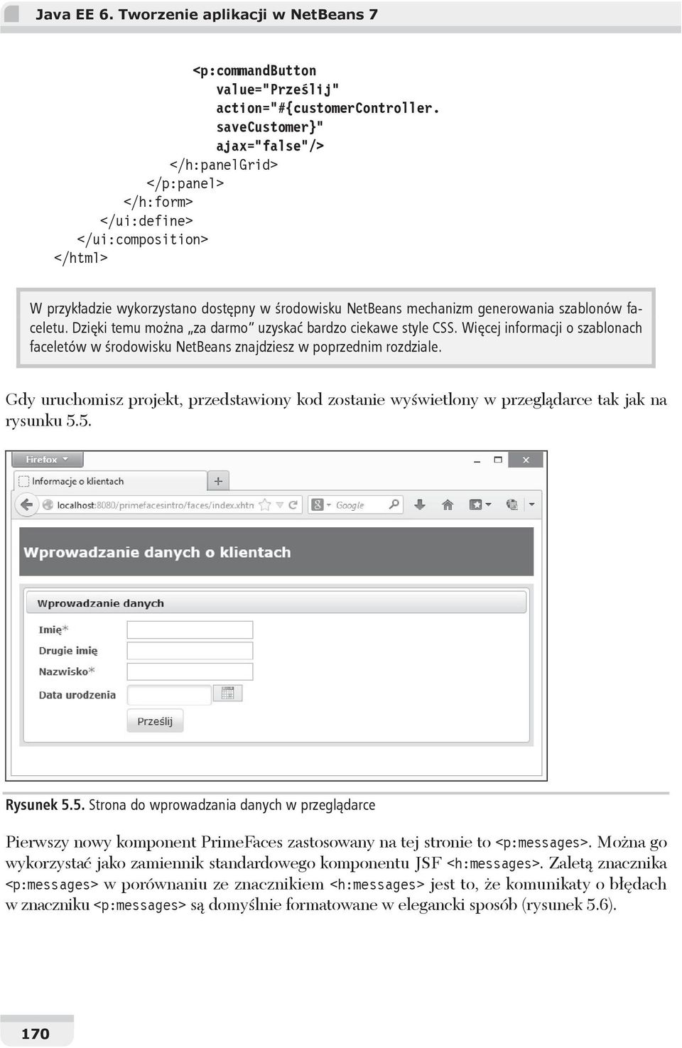 faceletu. Dzi ki temu mo na za darmo uzyska bardzo ciekawe style CSS. Wi cej informacji o szablonach faceletów w rodowisku NetBeans znajdziesz w poprzednim rozdziale.