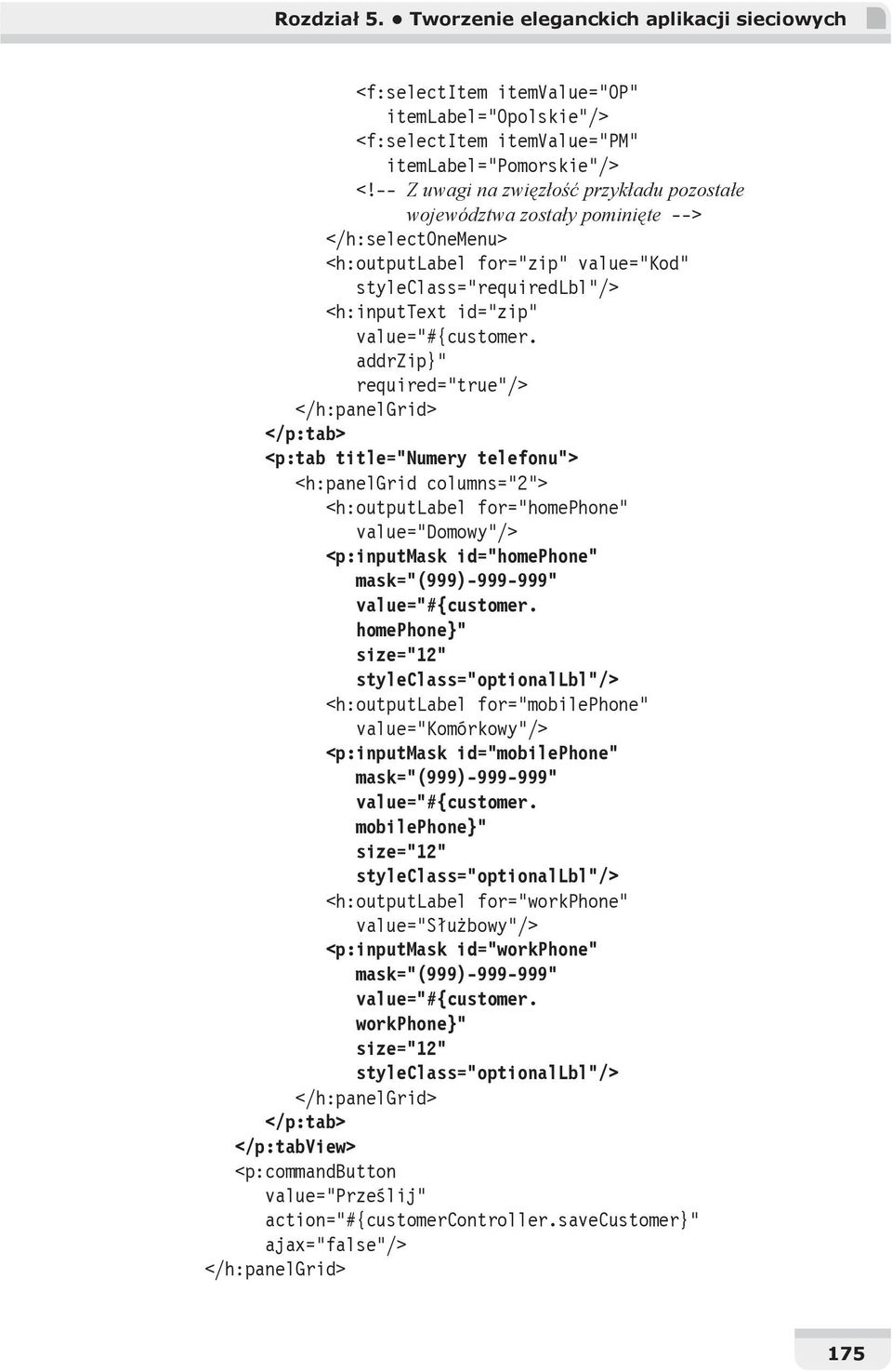 required="true"/> </h:panelgrid> </p:tab> <p:tab title="numery telefonu"> <h:panelgrid columns="2"> <h:outputlabel for="homephone" value="domowy"/> <p:inputmask id="homephone" mask="(999)-999-999"