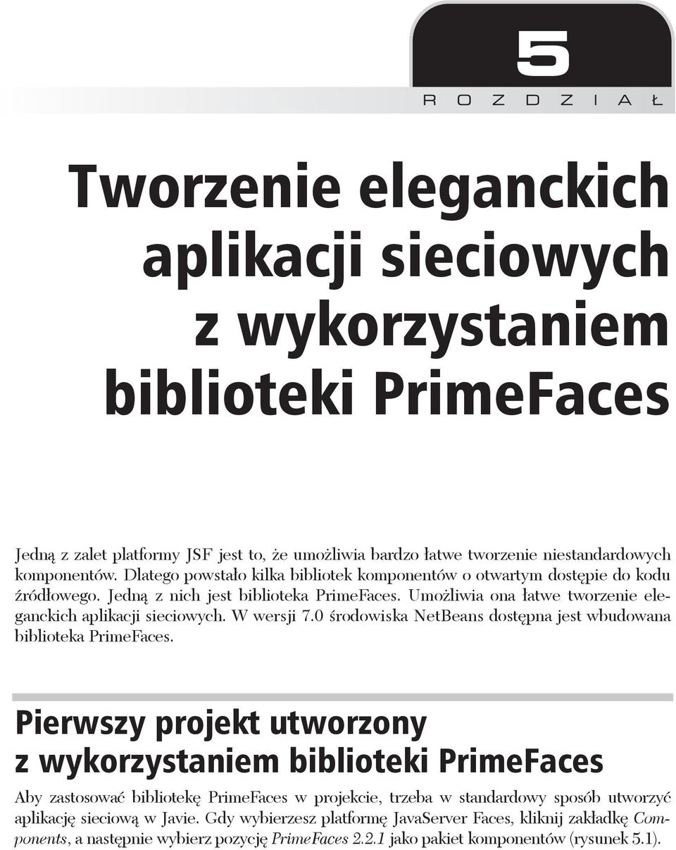 W wersji 7.0 rodowiska NetBeans dost pna jest wbudowana biblioteka PrimeFaces.