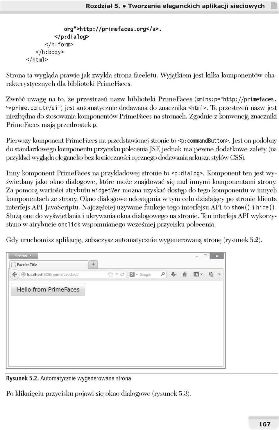 tr/ui") jest automatycznie dodawana do znacznika <html>. Ta przestrze nazw jest niezb dna do stosowania komponentów PrimeFaces na stronach. Zgodnie z konwencj znaczniki PrimeFaces maj przedrostek p.