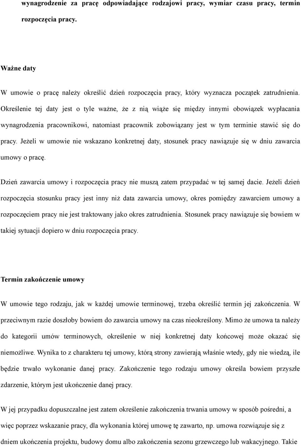 Określenie tej daty jest o tyle ważne, że z nią wiąże się między innymi obowiązek wypłacania wynagrodzenia pracownikowi, natomiast pracownik zobowiązany jest w tym terminie stawić się do pracy.