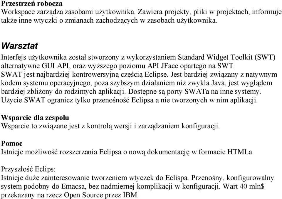 SWAT jest najbardziej kontrowersyjna czescia Eclipse.