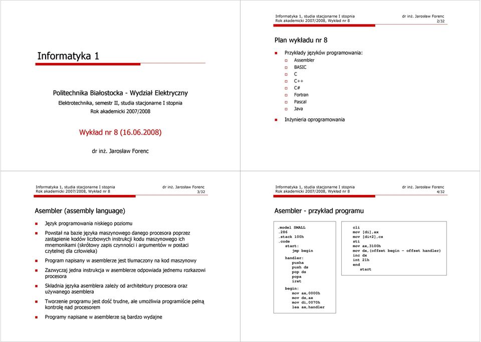 2008) Przykłady języków programowania: C# Assembler BASIC C C++ Fortran Pascal Java InŜynieria oprogramowania Rok akademicki 2007/2008, Wykład nr 8 3/32 Rok akademicki 2007/2008, Wykład nr 8 4/32