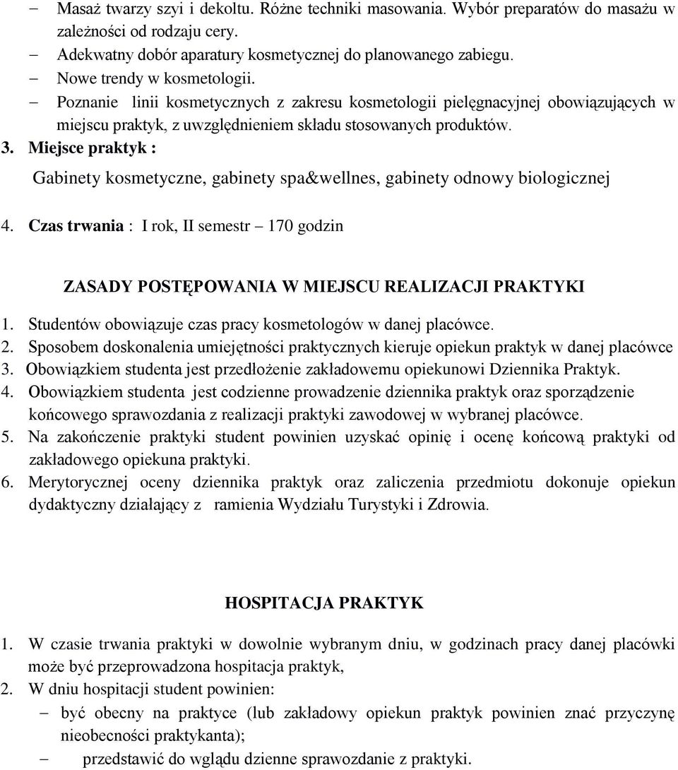 Miejsce praktyk : Gabinety kosmetyczne, gabinety spa&wellnes, gabinety odnowy biologicznej 4. Czas trwania : I rok, II semestr 170 godzin ZASADY POSTĘPOWANIA W MIEJSCU REALIZACJI PRAKTYKI 1.